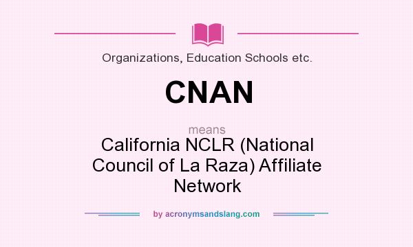 What does CNAN mean? It stands for California NCLR (National Council of La Raza) Affiliate Network