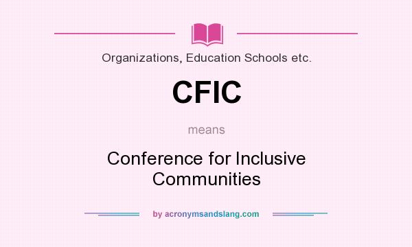 What does CFIC mean? It stands for Conference for Inclusive Communities