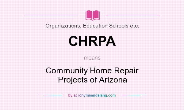 What does CHRPA mean? It stands for Community Home Repair Projects of Arizona