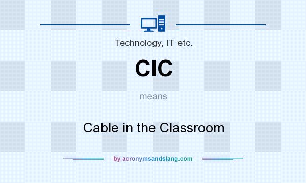 What does CIC mean? It stands for Cable in the Classroom