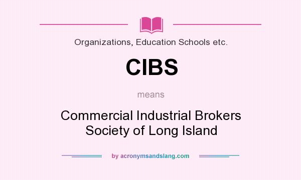 What does CIBS mean? It stands for Commercial Industrial Brokers Society of Long Island