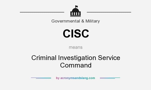 What does CISC mean? It stands for Criminal Investigation Service Command
