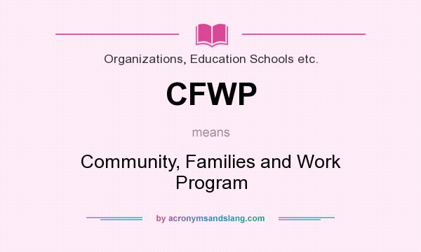 What does CFWP mean? It stands for Community, Families and Work Program