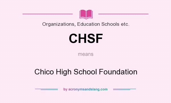What does CHSF mean? It stands for Chico High School Foundation