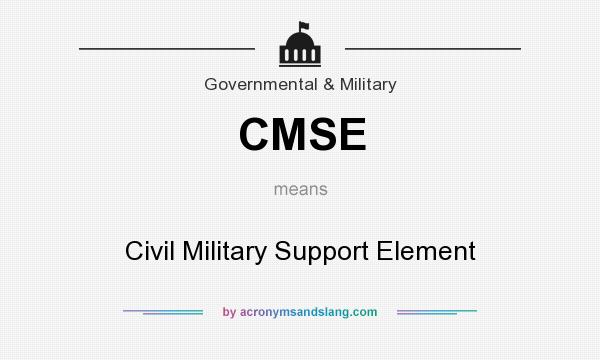 What does CMSE mean? It stands for Civil Military Support Element