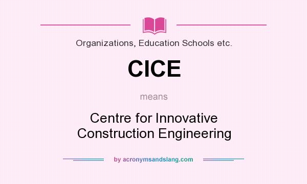 What does CICE mean? It stands for Centre for Innovative Construction Engineering