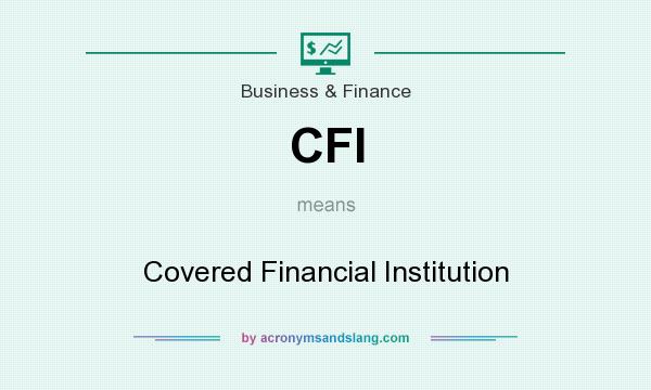 What does CFI mean? It stands for Covered Financial Institution