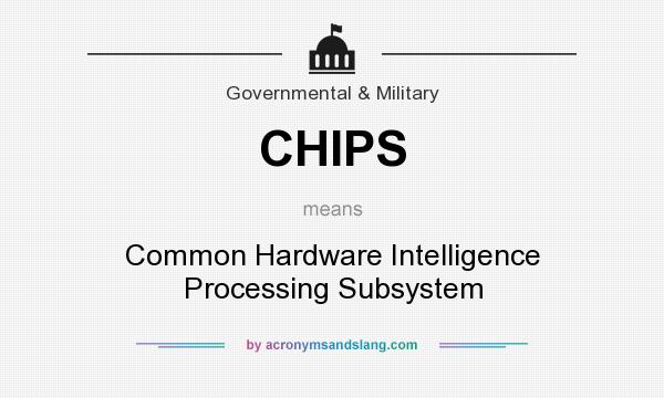 What does CHIPS mean? It stands for Common Hardware Intelligence Processing Subsystem
