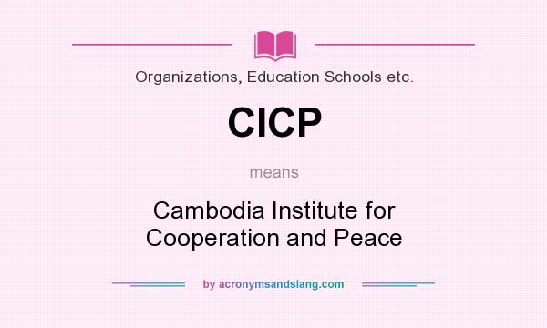 What does CICP mean? It stands for Cambodia Institute for Cooperation and Peace