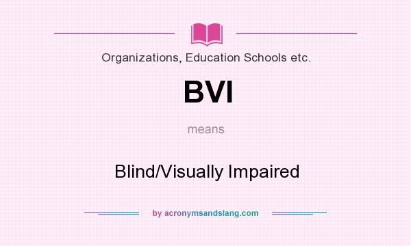 What does BVI mean? It stands for Blind/Visually Impaired