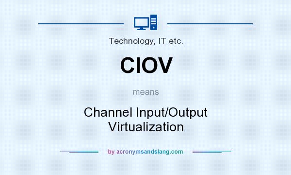 What does CIOV mean? It stands for Channel Input/Output Virtualization