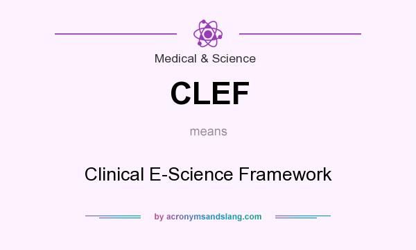What does CLEF mean? It stands for Clinical E-Science Framework