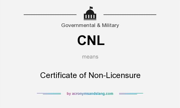 What does CNL mean? It stands for Certificate of Non-Licensure