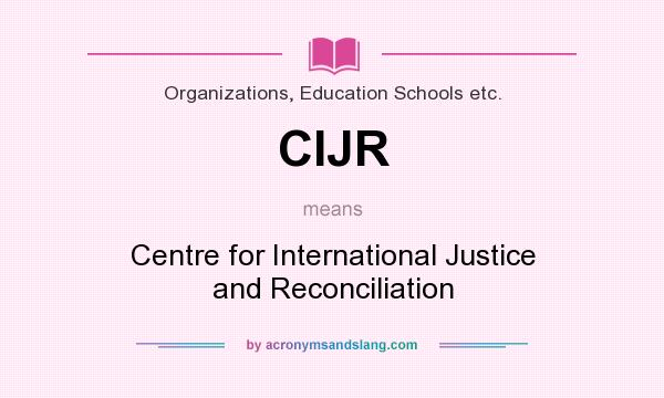 What does CIJR mean? It stands for Centre for International Justice and Reconciliation