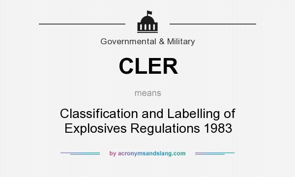 What does CLER mean? It stands for Classification and Labelling of Explosives Regulations 1983