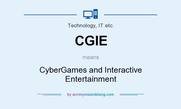 What does CGIE mean? It stands for CyberGames and Interactive Entertainment