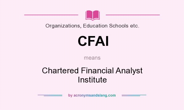 What does CFAI mean? It stands for Chartered Financial Analyst Institute