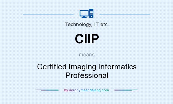 What does CIIP mean? It stands for Certified Imaging Informatics Professional