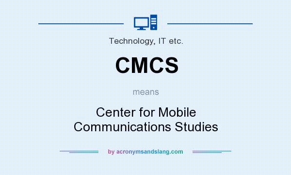 What does CMCS mean? It stands for Center for Mobile Communications Studies