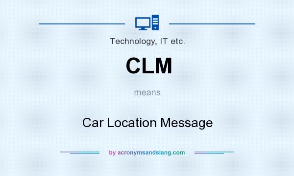 What does CLM mean? It stands for Car Location Message