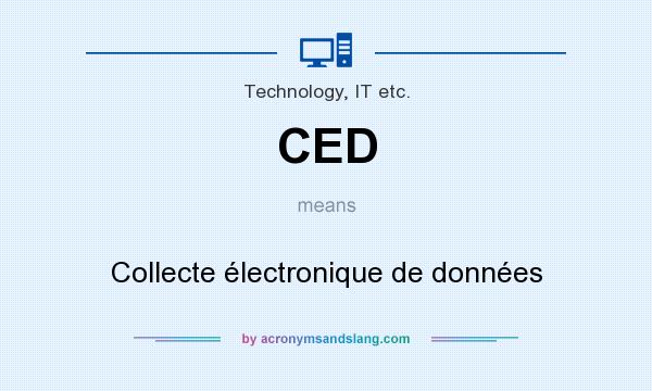 What does CED mean? It stands for Collecte électronique de données