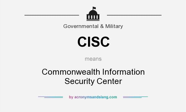 What does CISC mean? It stands for Commonwealth Information Security Center
