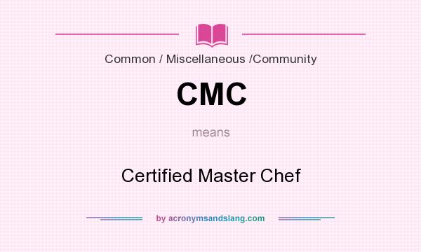 What does CMC mean? It stands for Certified Master Chef
