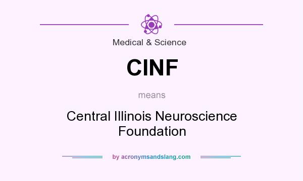 What does CINF mean? It stands for Central Illinois Neuroscience Foundation