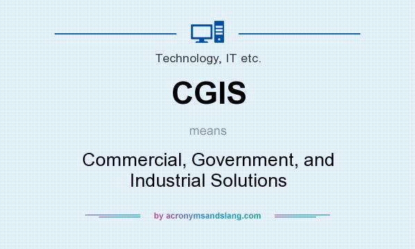 What does CGIS mean? It stands for Commercial, Government, and Industrial Solutions