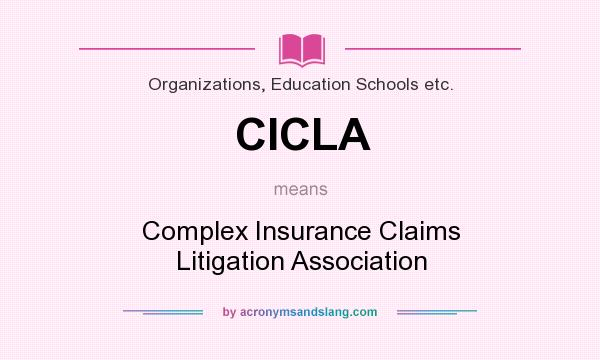 What does CICLA mean? It stands for Complex Insurance Claims Litigation Association