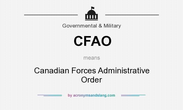 What does CFAO mean? It stands for Canadian Forces Administrative Order
