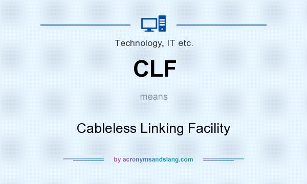 What does CLF mean? It stands for Cableless Linking Facility