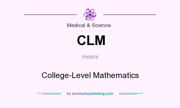 What does CLM mean? It stands for College-Level Mathematics