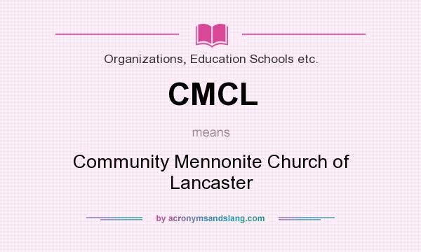 What does CMCL mean? It stands for Community Mennonite Church of Lancaster