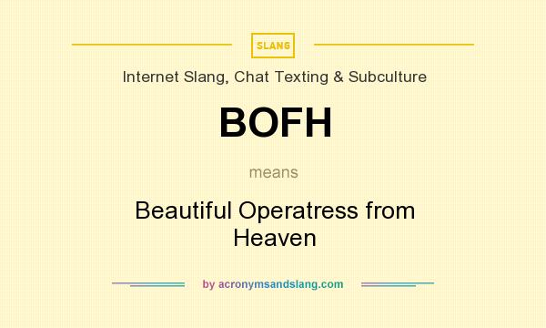 What does BOFH mean? It stands for Beautiful Operatress from Heaven