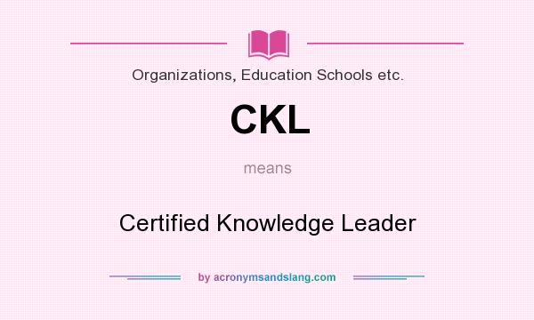 What does CKL mean? It stands for Certified Knowledge Leader