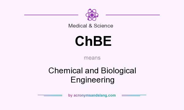 What does ChBE mean? It stands for Chemical and Biological Engineering