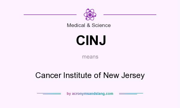 What does CINJ mean? It stands for Cancer Institute of New Jersey