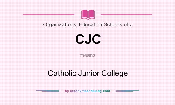 What does CJC mean? It stands for Catholic Junior College
