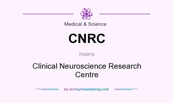 What does CNRC mean? It stands for Clinical Neuroscience Research Centre