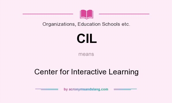 What does CIL mean? It stands for Center for Interactive Learning
