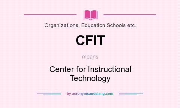 What does CFIT mean? It stands for Center for Instructional Technology