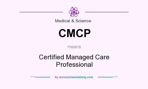 What does CMCP mean? It stands for Certified Managed Care Professional