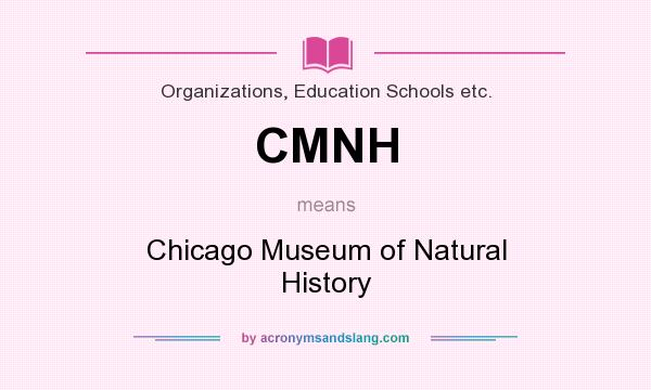 What does CMNH mean? It stands for Chicago Museum of Natural History