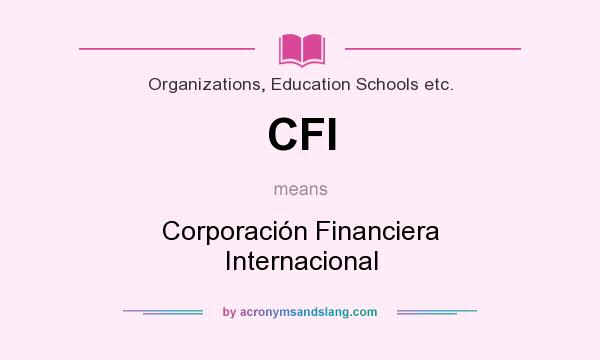 What does CFI mean? It stands for Corporación Financiera Internacional
