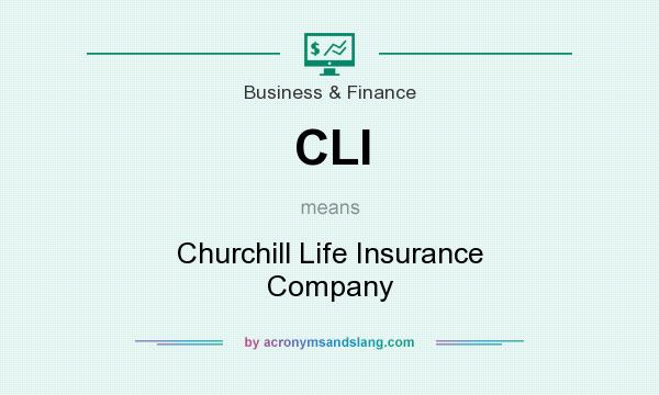 What does CLI mean? It stands for Churchill Life Insurance Company