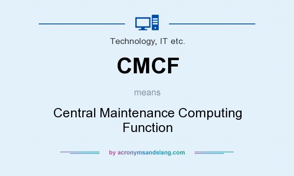What does CMCF mean? It stands for Central Maintenance Computing Function