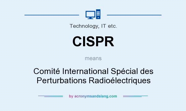 What does CISPR mean? It stands for Comité International Spécial des Perturbations Radioélectriques