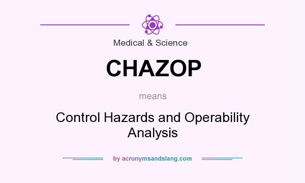 What does CHAZOP mean? It stands for Control Hazards and Operability Analysis