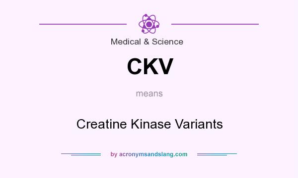 What does CKV mean? It stands for Creatine Kinase Variants
